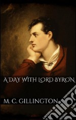 A day with Lord Byron. E-book. Formato EPUB ebook