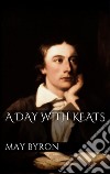 A day with Keats. E-book. Formato EPUB ebook di May Byron