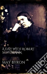 A day with Robert Schumann. E-book. Formato EPUB ebook