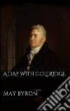  A Day with Coleridge. E-book. Formato EPUB ebook di May Byron