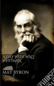 A day with Walt Whitman. E-book. Formato EPUB ebook di May Byron