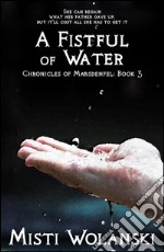 A Fistful of Water: Chronicles of Marsdenfel: Book 3. E-book. Formato EPUB ebook