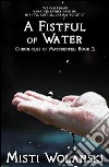 A Fistful of Water: Chronicles of Marsdenfel: Book 3. E-book. Formato EPUB ebook