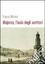 Majorca, l'isola degli scrittori. E-book. Formato Mobipocket ebook