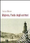 Majorca, l'isola degli scrittori. E-book. Formato EPUB ebook di Franco Mimmi