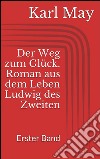 Der Weg zum Glück. Roman aus dem Leben Ludwig des Zweiten - Erster Band. E-book. Formato EPUB ebook