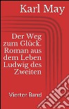 Der Weg zum Glück. Roman aus dem Leben Ludwig des Zweiten - Vierter Band. E-book. Formato Mobipocket ebook