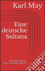 Eine deutsche sultana. Deutsche herzen - deutsche helden. E-book. Formato EPUB ebook