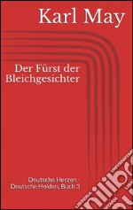 Der fürst der bleichgesichter. Deutsche herzen - deutsche helden. E-book. Formato EPUB ebook