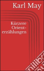 Kürzere orienterzählungen. E-book. Formato EPUB ebook