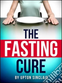 The fasting cure. E-book. Formato EPUB ebook di Upton Sinclair