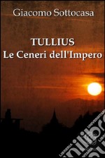 Tullius - Le Ceneri dell'Impero. E-book. Formato Mobipocket