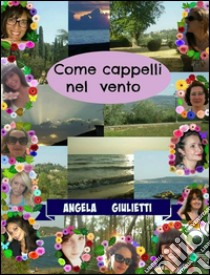 Come cappelli nel vento. E-book. Formato Mobipocket ebook di Angela Giulietti