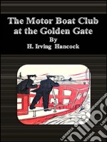 The motor boat club at the Golden Gate. E-book. Formato EPUB ebook