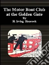 The motor boat club at the Golden Gate. E-book. Formato Mobipocket ebook di H. Irving Hancock