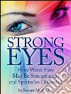 Strong eyes: how weak eyes may be strengthened and spectacles discarded. E-book. Formato EPUB ebook
