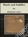 Boots and saddles. E-book. Formato Mobipocket ebook di Elizabeth Custer