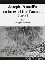 Joseph Pennell's pictures of the Panama Canal. E-book. Formato Mobipocket