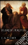 Hebrew heroism. E-book. Formato Mobipocket ebook di C. M. Tucker