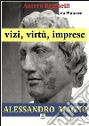 Vizi, virtù, imprese. Alessandro Magno. E-book. Formato Mobipocket ebook