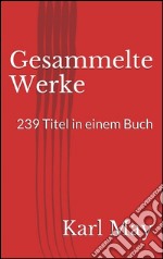 Gesammelte werke. 239 titel in einem buch. E-book. Formato EPUB ebook