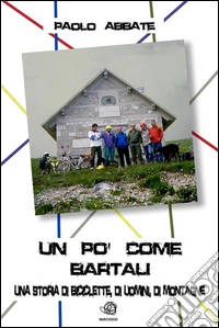Un po' come Bartali: una storia di biciclette, di uomini, di montagne. E-book. Formato Mobipocket ebook