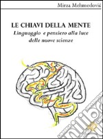 Le chiavi della mente. Linguaggio e pensiero alla luce delle nuove scienze. E-book. Formato EPUB ebook