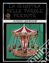 La giostra delle parole perdute. E-book. Formato EPUB ebook di Alfredo Sebastiani