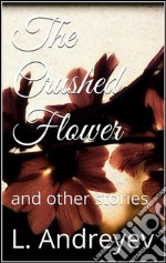 The Crushed Flower. E-book. Formato EPUB ebook