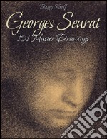 Georges Seurat: 101 Master Drawings . E-book. Formato EPUB ebook