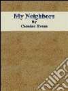 My neighbors. E-book. Formato Mobipocket ebook di Caradoc Evans