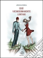 Così vicinissimamente lontano. E-book. Formato Mobipocket ebook