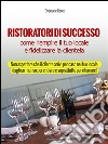 Ristoratori di successo - come riempire il tuo locale e fidelizzare la clientela. E-book. Formato Mobipocket ebook di Emanuele Conte