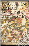 Nagualism: Aztecs Folklore and Magic. E-book. Formato EPUB ebook