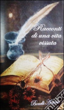  I Racconti di una vita vissuta. E-book. Formato PDF ebook di Antonio Bonelli