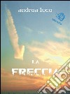 La freccia. E-book. Formato Mobipocket ebook di Andrea Luce