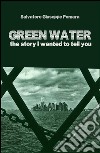 GREEN WATER - The story I wanted to tell you. E-book. Formato EPUB ebook