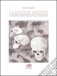 La società egoista e i residui caratteristici dell'evoluzione. E-book. Formato Mobipocket ebook