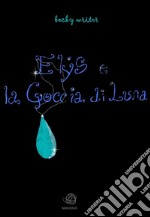 Elys e la Goccia di Luna. E-book. Formato EPUB ebook