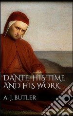 Dante: his times and his work. E-book. Formato EPUB ebook