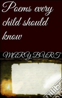 Poems every child should know. E-book. Formato Mobipocket ebook di Mary E. Burt