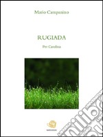 Rugiada. Per Carolina. E-book. Formato EPUB ebook