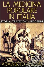 La Medicina popolare in Italia - Storia - Tradizioni - Leggende. E-book. Formato EPUB ebook