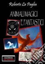 Animali magici e fantastici. E-book. Formato EPUB ebook