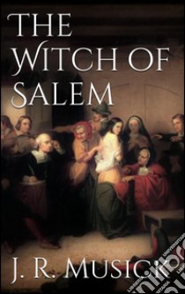 The witch of Salem. E-book. Formato Mobipocket ebook di John R. Musick