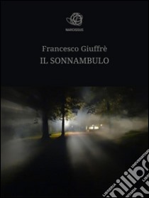 Il sonnambulo. E-book. Formato EPUB ebook di Francesco Giuffre'