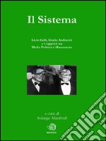 Il sistema. Licio Gelli, Giulio Andreotti e i rapporti tra mafia politica e massoneria. E-book. Formato EPUB