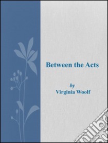 Between the acts. E-book. Formato EPUB ebook di Virginia Woolf