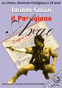 il Partigiano “Argo”. E-book. Formato Mobipocket ebook di Enzo Galizzi