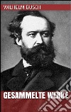 Wilhelm Busch - Gesammelte Werke. E-book. Formato EPUB ebook